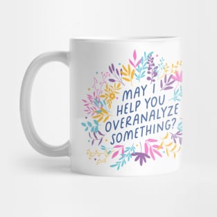 May I Help You Overanalyze Something? Mug